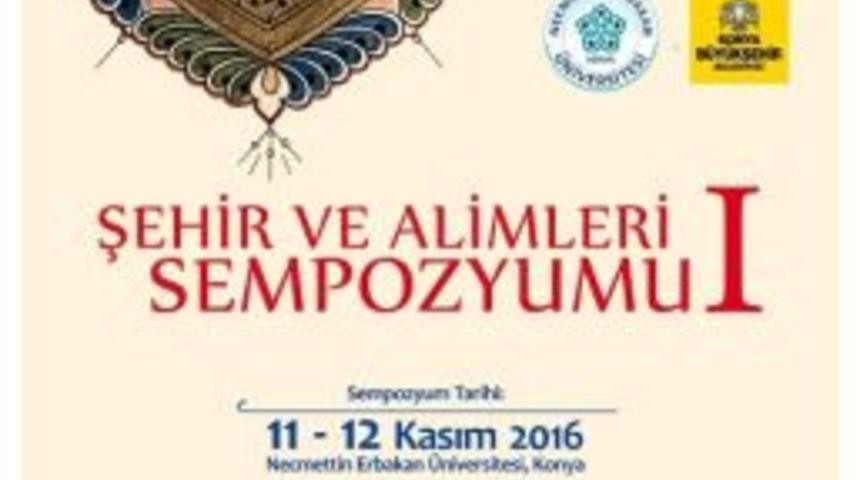 Konya, &ldquo;şehir Ve Alimleri Sempozyumu&rdquo;na Ev Sahipliği Yapıyor