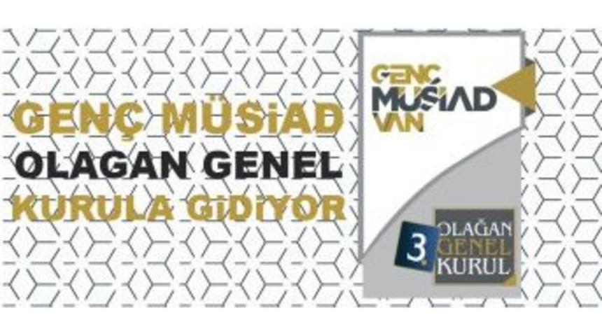 Gen&ccedil; M&uuml;siad Van Şubesi 3. Olağan Genel Kurulu Yapılacak