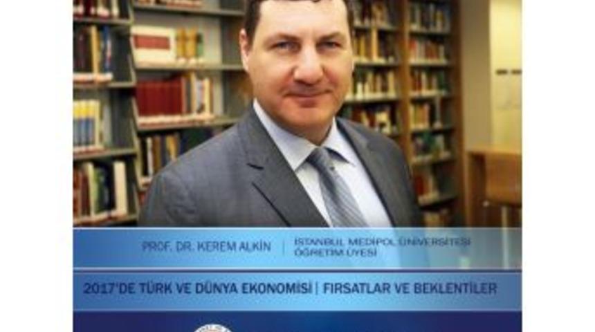 Prof. Dr. Kerem Alkin 2017 Türk Ve Dünya Ekonomisini Satso’da Anlatacak