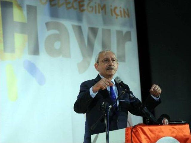 Kılıçdaroğlu: Geleceğimiz, Çocuklarımız, Demokrasimiz Için Hayır Oyu Vereceğiz (4)