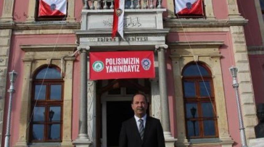 Edirne Belediye Başkanı'ndan 'polisimizin Yanındayız' &Ccedil;ağrısı
