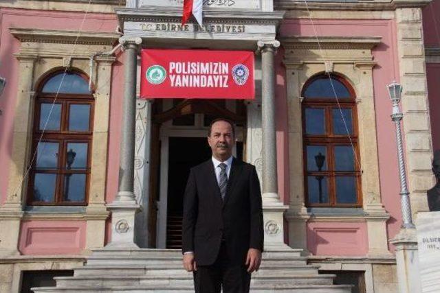 Edirne Belediye Başkanı'ndan 'polisimizin Yanındayız' Çağrısı