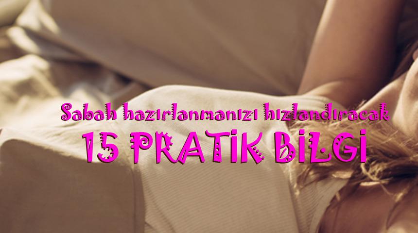 Sabah hazırlanmanızı hızlandıracak 15 pratik bilgi