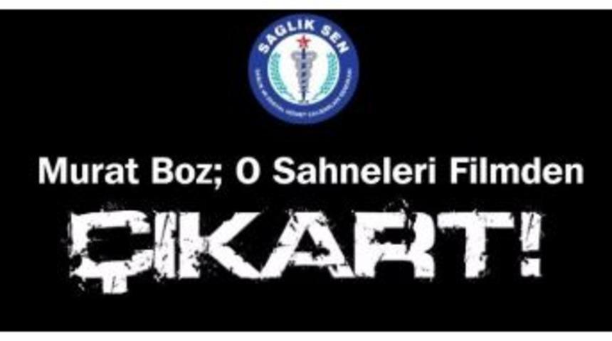 Aydın Sağlık-sen&rsquo;den Murat Boz&rsquo;a &Ccedil;ağrı; &ldquo;o Sahneleri Filmden &Ccedil;ıkart&rdquo;