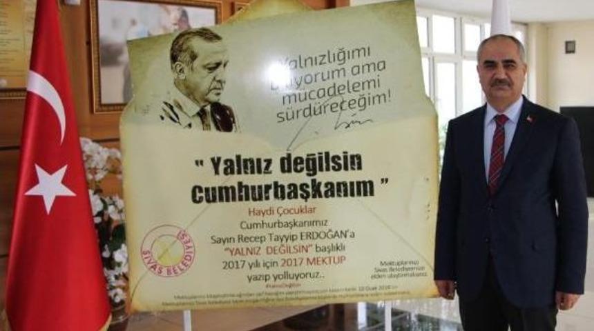 Sivas'tan Cumhurbaşkanı'na 2017 Adet 'yalnız Değilsin' Mektubu