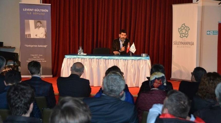 Levent G&uuml;ltekin S&uuml;leymanpaşa&rsquo;da &ldquo;t&uuml;rkiye&rsquo;nin Geleceği&rdquo;ni Değerlendirdi