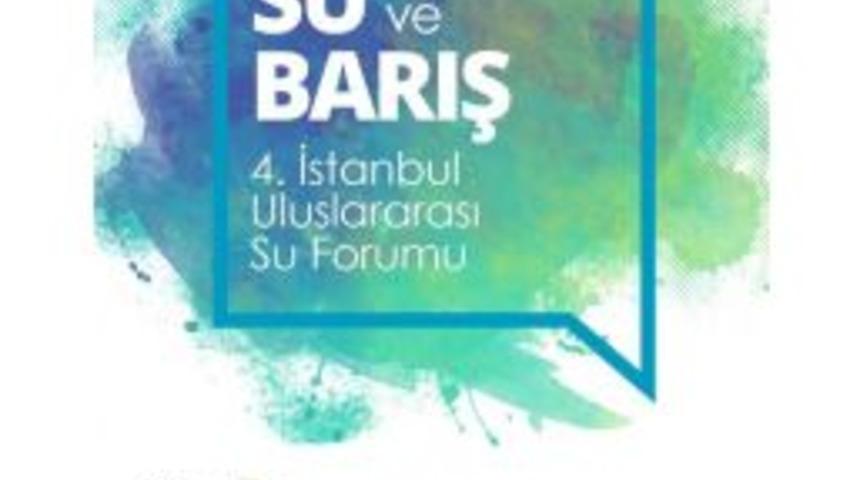 İstanbul Uluslararası Su Forumu&rsquo;nun Ana Teması &rsquo;su Ve Barış&rsquo;