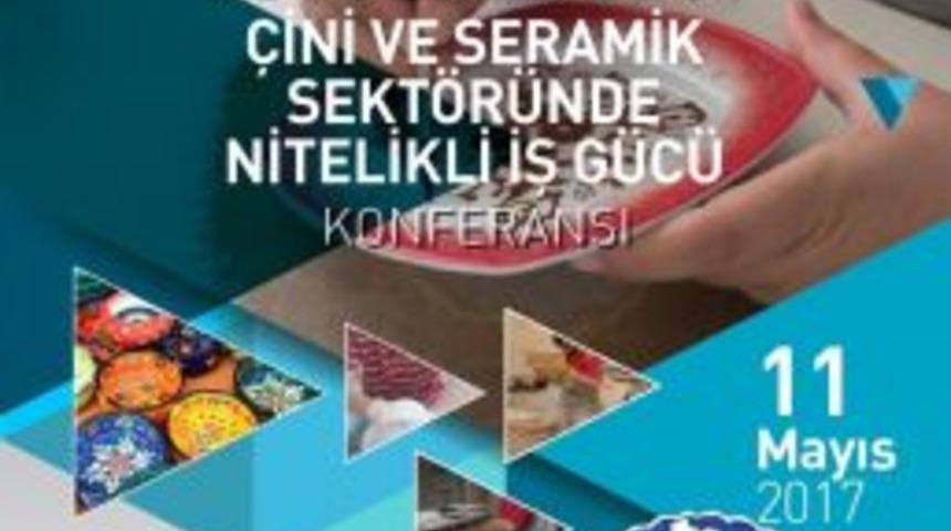 K&uuml;tahya&rsquo;da &Ccedil;ini Ve Seramik Sekt&ouml;r&uuml;nde Nitelikli İş G&uuml;c&uuml; Konferansı D&uuml;zenlenecek