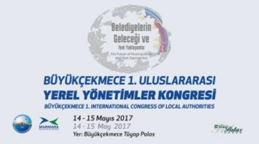 B&uuml;y&uuml;k&ccedil;ekmece 1&rsquo;inci Uluslararası Yerel Y&ouml;netimler Kongresi Başlıyor