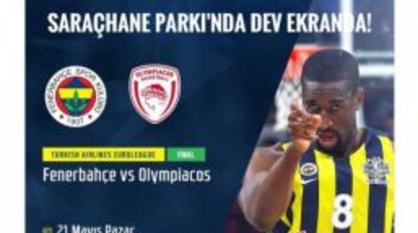 Final-four Final Heyecanı Sara&ccedil;hane Parkı&rsquo;nda Dev Ekranda Yaşanacak