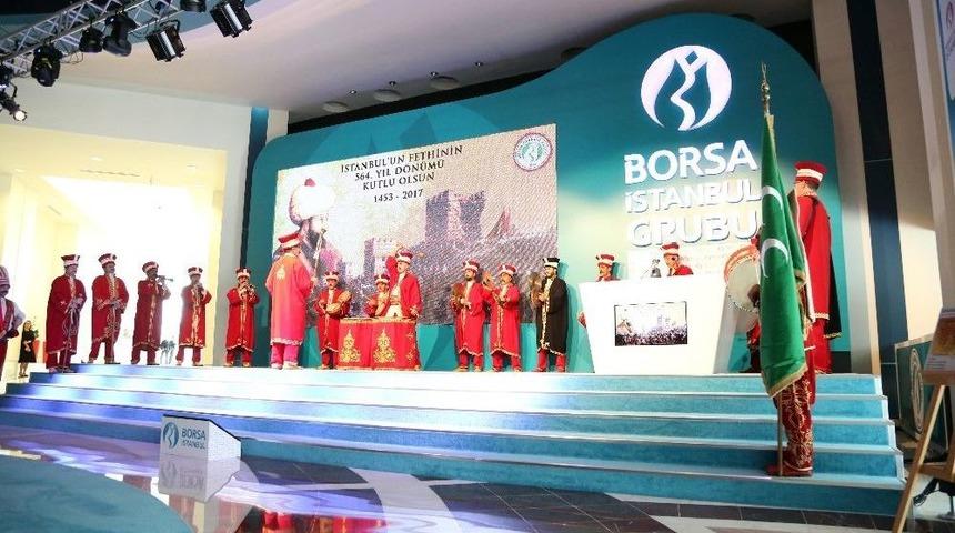 İstanbul&rsquo;un Fethi, Borsa İstanbul&rsquo;da Kutlandı