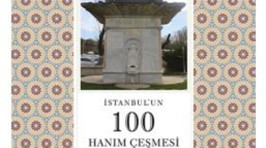 İstanbul&rsquo;un 100 Hanım &Ccedil;eşmesi