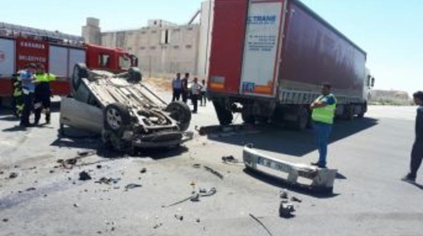 Karaman&rsquo;da &Ccedil;ekiciyle &Ccedil;arpışan Otomobil Devrildi: 1 Yaralı