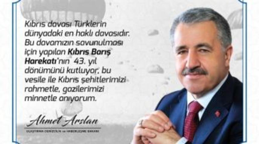 Bakan Arslan&rsquo;dan Kıbrıs Barış Harekatı&rsquo;nın 43. Yıl D&ouml;n&uuml;m&uuml; Mesajı