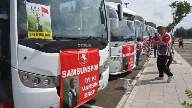 Samsunsporlu Taraftarlar Eren Bülbül Için Yollarda