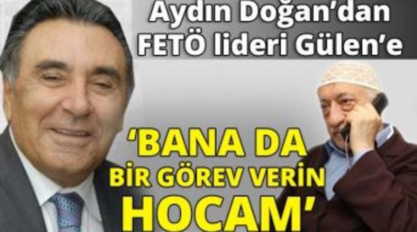 &ldquo;aydın Doğan Fet&ouml; Liderine B&ouml;yle Seslenmiş: Bana Da Bir G&ouml;rev Verin Hocam&rdquo;