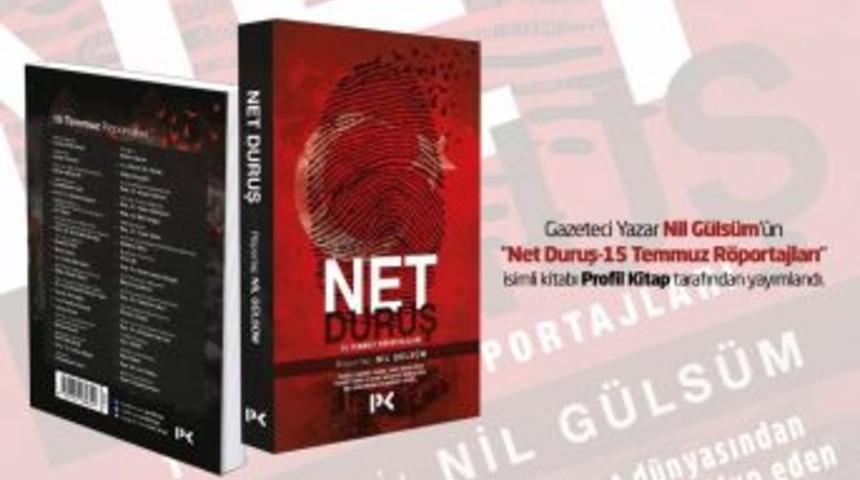 Gazeteci-yazar Nil G&uuml;ls&uuml;m&rsquo;&uuml;n "net Duruş-15 Temmuz R&ouml;portajları" Kitabı &Ccedil;ıktı