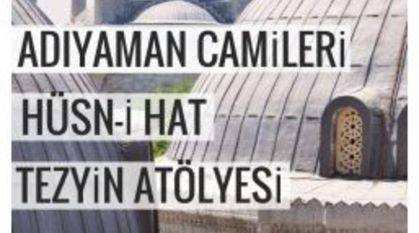&ldquo;adıyaman Camileri H&uuml;sn-i Hat Tezyin At&ouml;lyesi&rdquo; Projesi Başlıyor