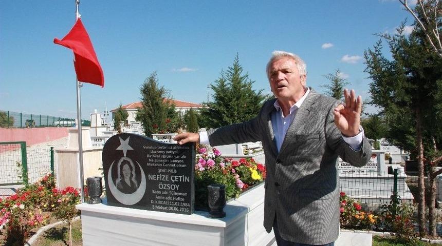 Şehit Nefise &Ccedil;etin &Ouml;zsoy&rsquo;un Babası S&uuml;leyman &Ccedil;etin: &ldquo;bu Taşta Sonradan Taktırma Varsa Bileklerimi Keserim&rdquo;