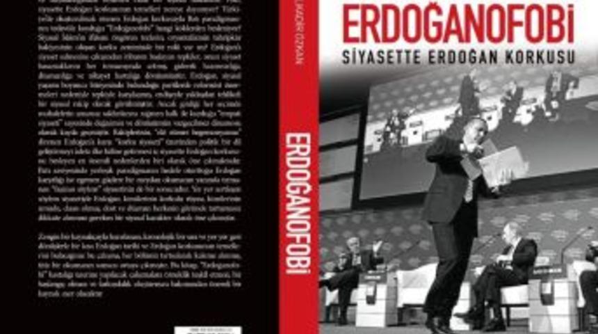 Abd&uuml;lkadir &Ouml;zkan&rsquo;ın Yeni Kitabı &ldquo;erdoğanofobi&rdquo; &Ccedil;ıktı