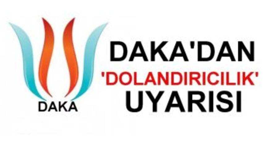 Daka&rsquo;dan &lsquo;dolandırıcılık&rsquo; Uyarısı