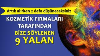 Kozmetik firmaları tarafından bize söylenen 9 yalan