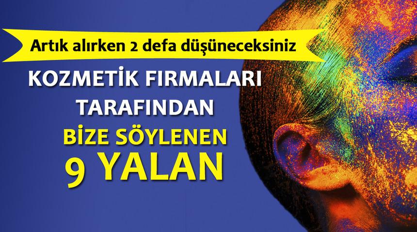 Kozmetik firmaları tarafından bize s&ouml;ylenen 9 yalan