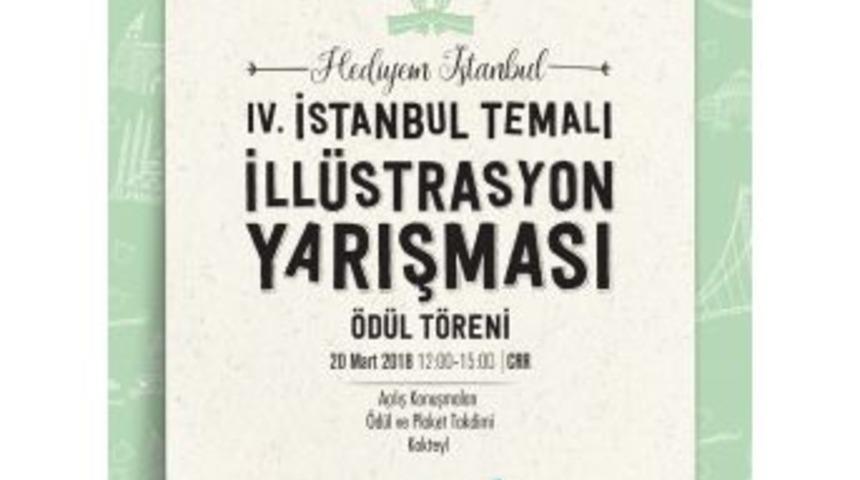 Hediyem İstanbul 4&rsquo;&uuml;nc&uuml; İll&uuml;strasyon Yarışması &Ouml;d&uuml;l T&ouml;reni Crr&rsquo;de D&uuml;zenlenecek