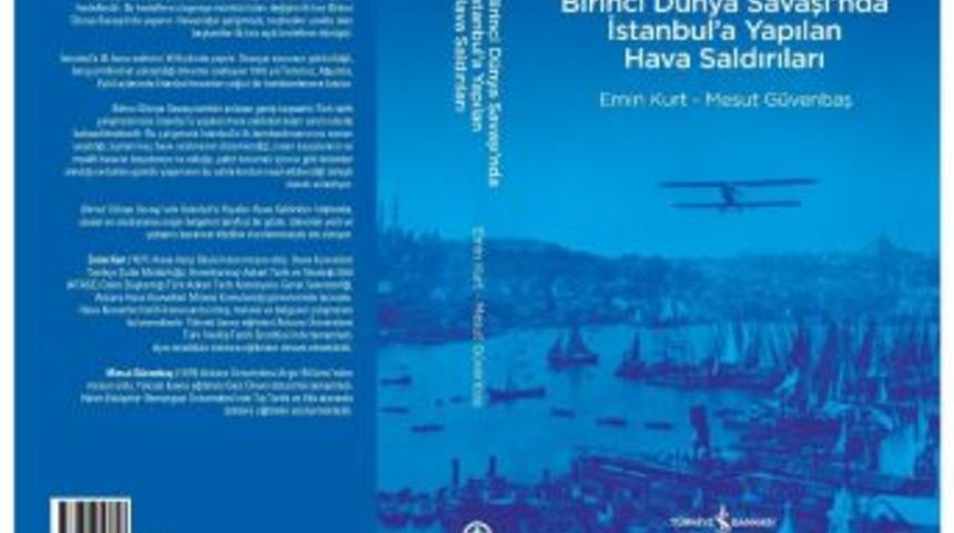 Birinci D&uuml;nya Savaşı&rsquo;nda İstanbul&rsquo;a Yapılan Hava Saldırılarını Anlatan Kitap Raflarda