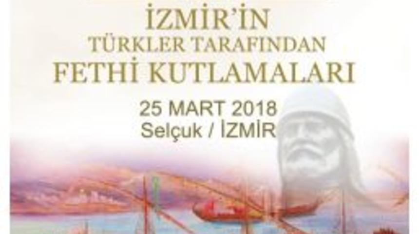 İzmir&rsquo;in Fethinin 937. Yıl D&ouml;n&uuml;m&uuml; Sel&ccedil;uk&rsquo;ta Kutlanacak