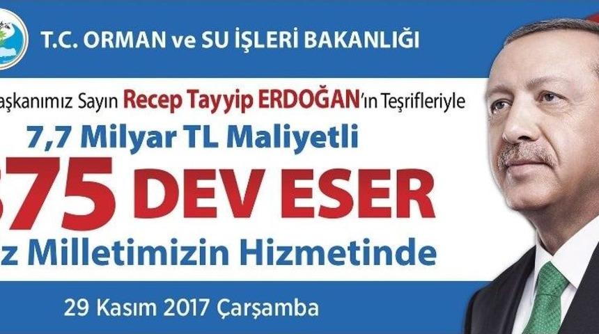Orman Ve Su İşleri Bakanlığı &Uuml;lke Genelinde Tamamlanan 7,7 Milyar Liralık 375 Eseri Hizmete Alıyor