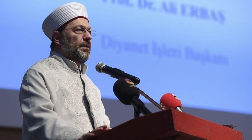 Diyanet İşleri Başkanı Erbaş: “şiddetin Karşısında Susmak, Mümine Yakışan Bir Tavır Değildir”