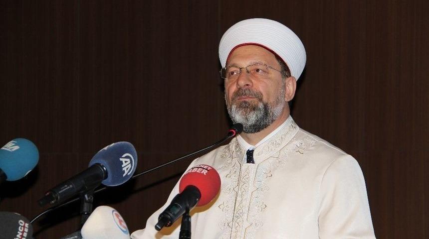 Diyanet İşleri Başkanı Erbaş: “mezhep Savaşlarına Giden Kavgalar Var”