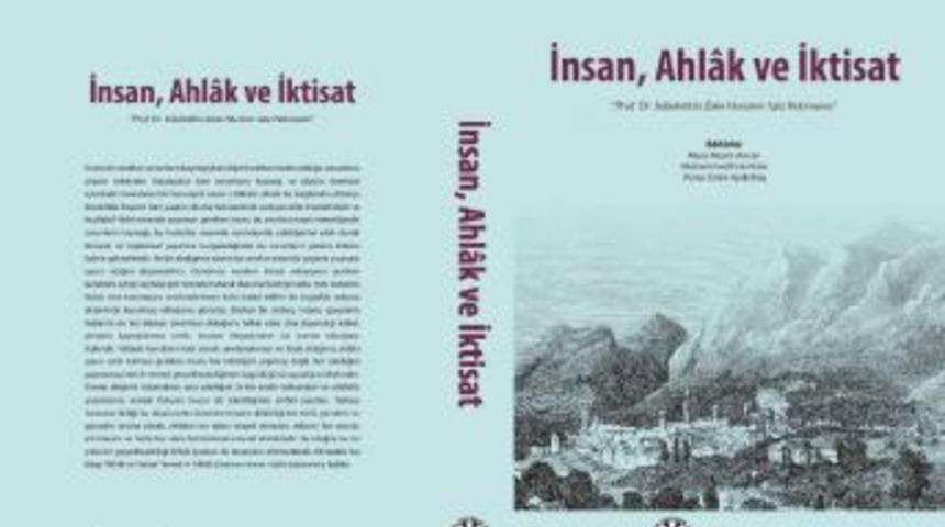 Ahlak Ve İktisat Şurası&rsquo;nın Beklenen Kitabı "insan, Ahlak, İktisat" Piyasaya &Ccedil;ıktı