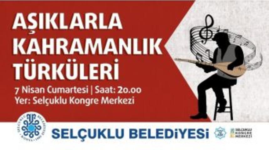 Sel&ccedil;uklu&rsquo;da Kahramanlık T&uuml;rk&uuml;leri Seslendirilecek