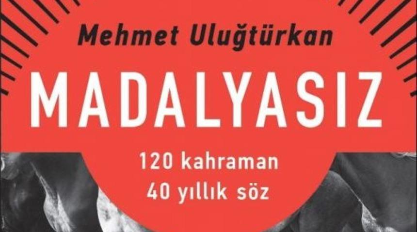Ger&ccedil;ek Bir Kahramanın Romanı: "madalyasız"