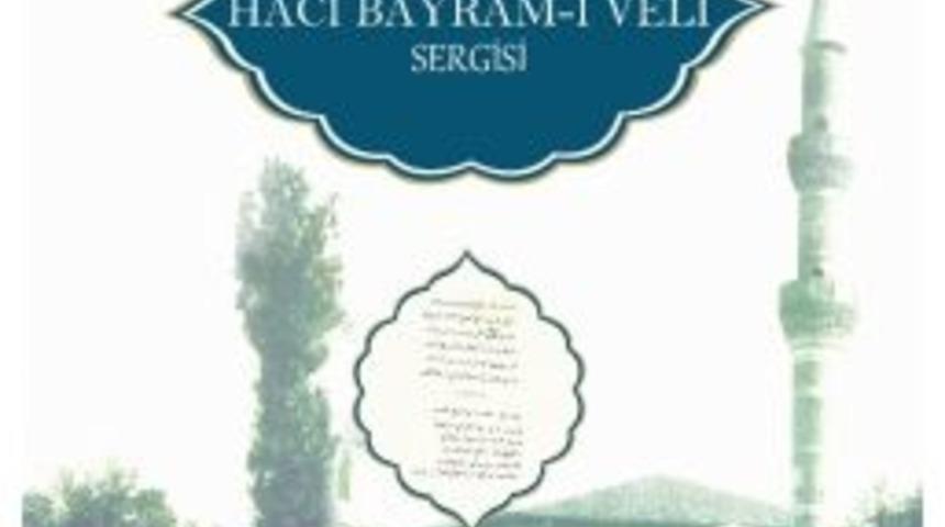&ldquo;belgelerle Hacı Bayram-ı Veli&rdquo; Sergisi Ziyaret&ccedil;ilerini Bekliyor