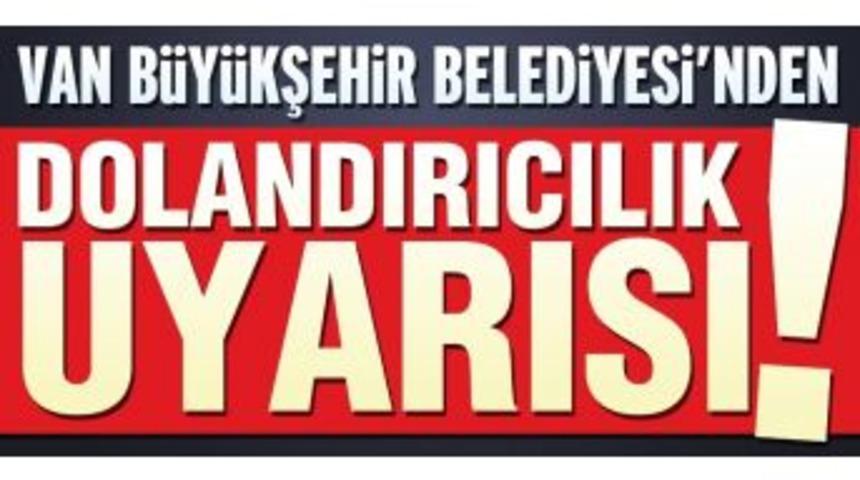 Van B&uuml;y&uuml;kşehir Belediyesinden &lsquo;dolandırıcılık&rsquo; Uyarısı