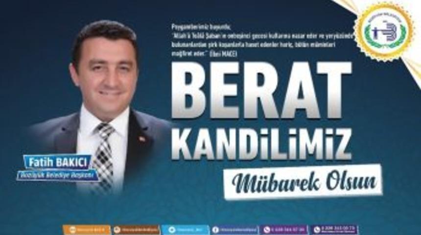 Başkan Bakıcı&rsquo;dan Berat Kandili Mesajı