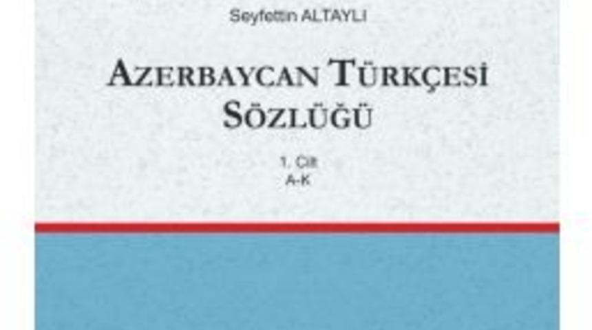 T&uuml;rk Dil Kurumundan 3 Ciltlik "azerbaycan T&uuml;rk&ccedil;esi S&ouml;zl&uuml;ğ&uuml;"