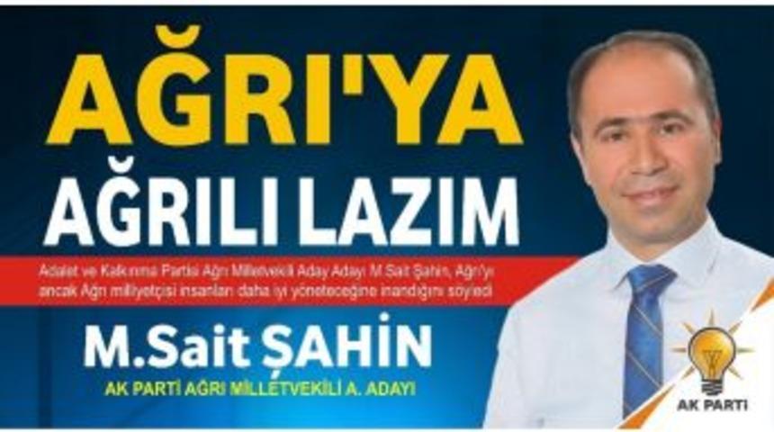 Aday Adayı Sait Şahin&rsquo;den Ağrılılara Mesaj