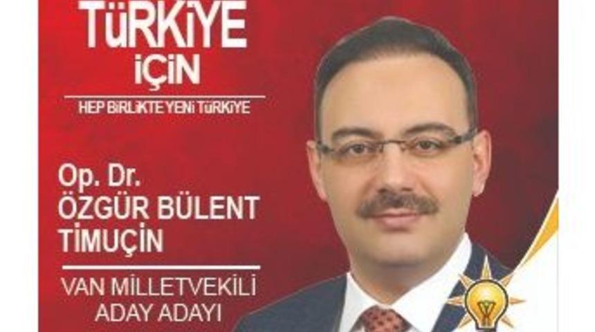 Op. Dr. &Ouml;zg&uuml;r B&uuml;lent Timu&ccedil;in, Ak Parti&rsquo;den Van Milletvekilli Aday Adayı Oldu