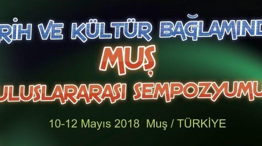 Anadolu&rsquo;nun T&uuml;m Renklerine Ev Sahipliği Yapan Muş Uluslararası Sempozyumda Ele Alınacak