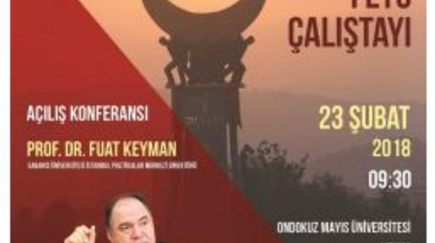 Om&uuml;&rsquo;de "15 Temmuz Ve Fet&ouml; &Ccedil;alıştayı" Yapılacak