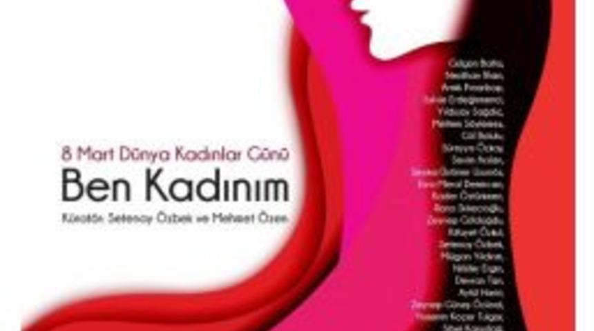 Kadın Sanat&ccedil;ıların G&ouml;z&uuml;nden 8 Mart: &rsquo;ben Kadınım&rsquo; Sergisi