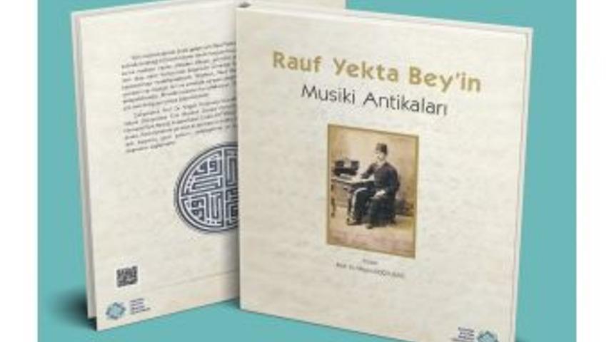 Akmb&rsquo;nin Yeni Eseri: &rsquo;&rsquo;rauf Yekta Bey&rsquo;in Musiki Antikaları&rsquo;&rsquo;
