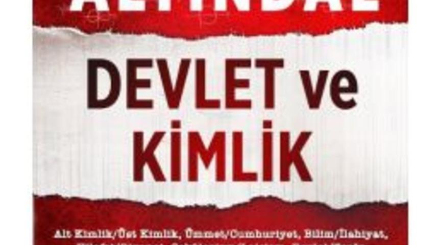 Aytun&ccedil; Altındal&rsquo;ın &ldquo;devlet Ve Kimlik&rdquo; Adlı Kitabı Raflarda