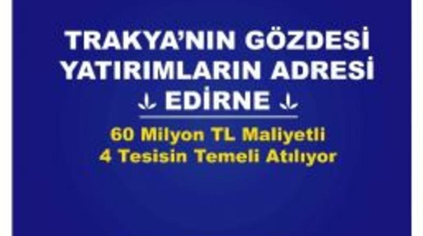 Bakan Eroğlu Ve Yılmaz Edirne’ye Geliyor