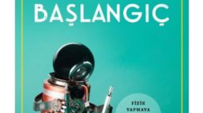 Temel Fiziği Pop&uuml;ler Kavramlarla Anlatan &rsquo;kuramsal Başlangı&ccedil;&rsquo; Kitabı Raflarda