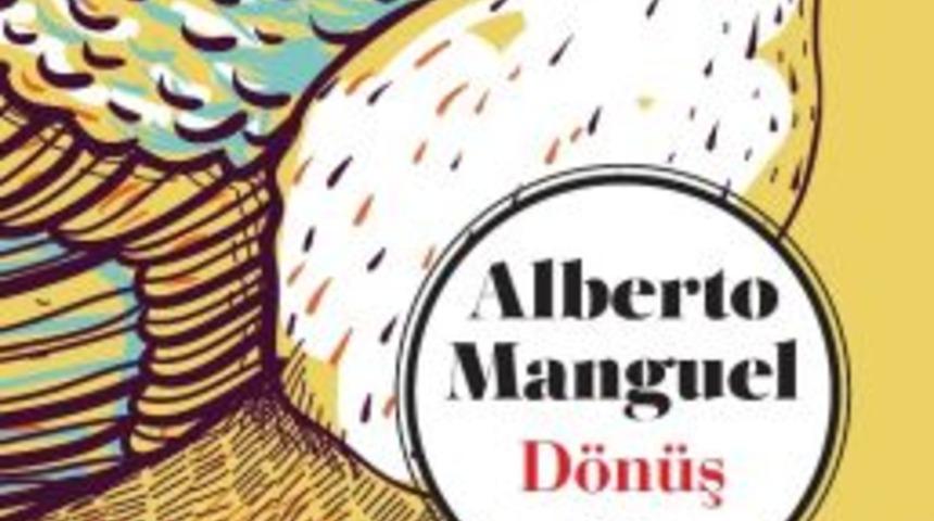 Arjantinli Yazar Manguel&rsquo;in Novellası &lsquo;d&ouml;n&uuml;ş&rsquo; İlk Defa T&uuml;rk&ccedil;e&rsquo;de